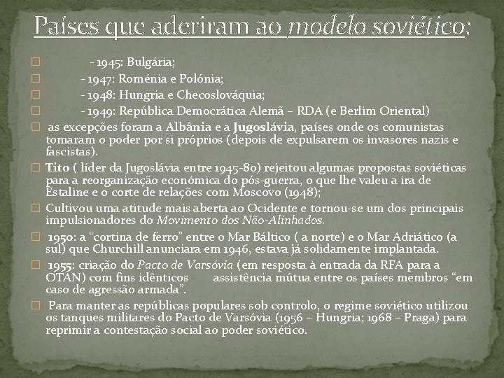 Países que aderiram ao modelo soviético: � - 1945: Bulgária; � - 1947: Roménia