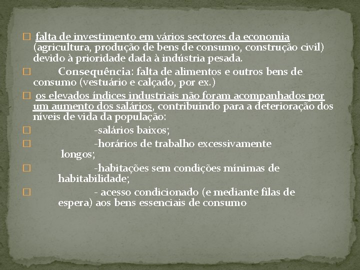 � falta de investimento em vários sectores da economia (agricultura, produção de bens de