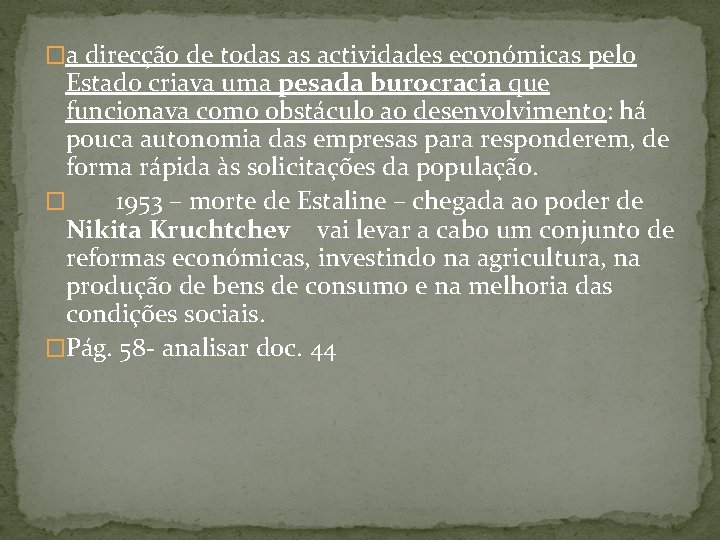 �a direcção de todas as actividades económicas pelo Estado criava uma pesada burocracia que