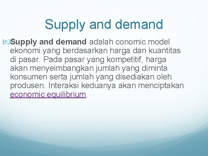 Supply and demand adalah conomic model ekonomi yang berdasarkan harga dan kuantitas di pasar.