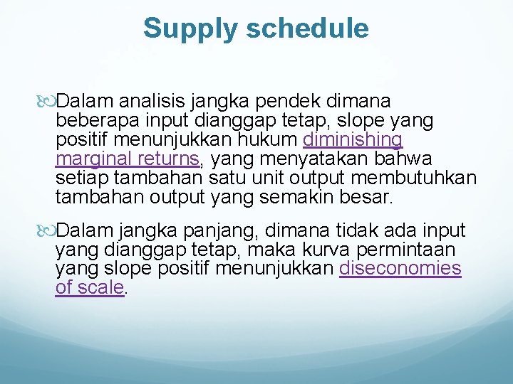 Supply schedule Dalam analisis jangka pendek dimana beberapa input dianggap tetap, slope yang positif