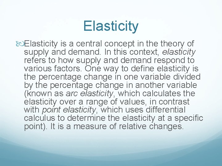 Elasticity is a central concept in theory of supply and demand. In this context,