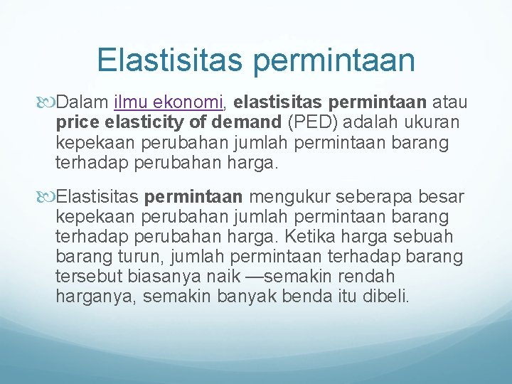 Elastisitas permintaan Dalam ilmu ekonomi, elastisitas permintaan atau price elasticity of demand (PED) adalah