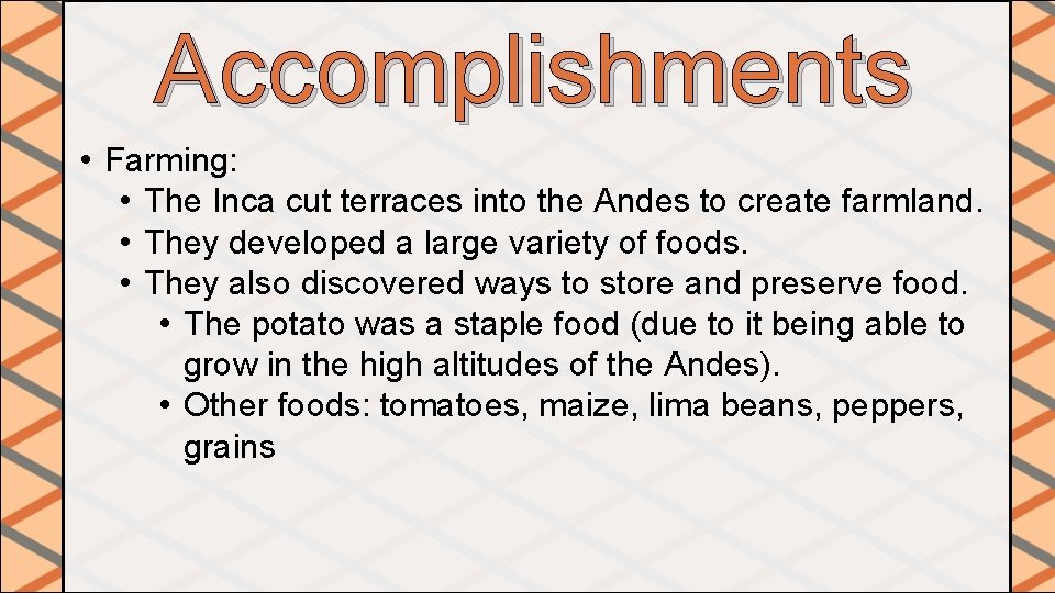 Accomplishments • Farming: • The Inca cut terraces into the Andes to create farmland.