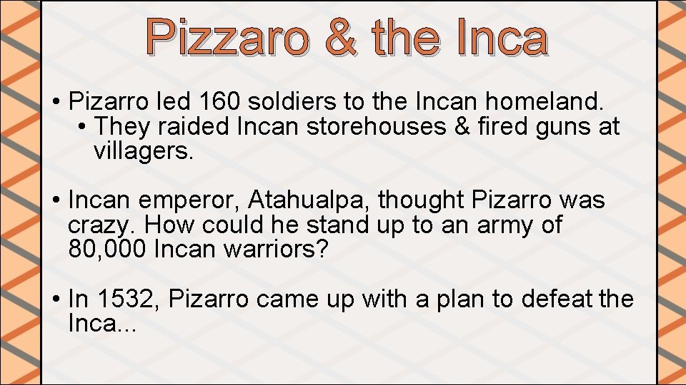 Pizzaro & the Inca • Pizarro led 160 soldiers to the Incan homeland. • Pizzaro & the Inca • Pizarro led 160 soldiers to the Incan homeland. •