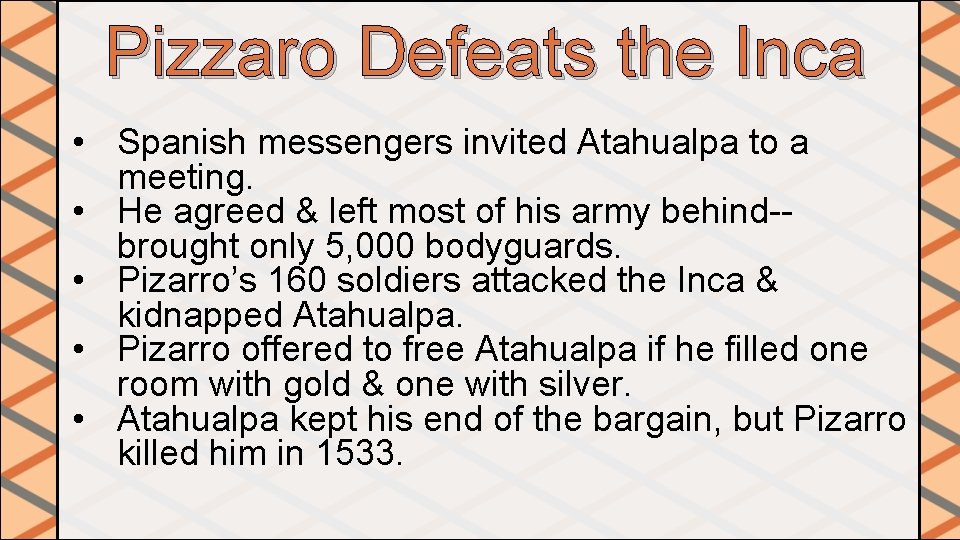 Pizzaro Defeats the Inca • Spanish messengers invited Atahualpa to a meeting. • He Pizzaro Defeats the Inca • Spanish messengers invited Atahualpa to a meeting. • He