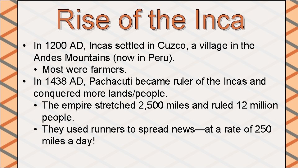 Rise of the Inca • In 1200 AD, Incas settled in Cuzco, a village Rise of the Inca • In 1200 AD, Incas settled in Cuzco, a village