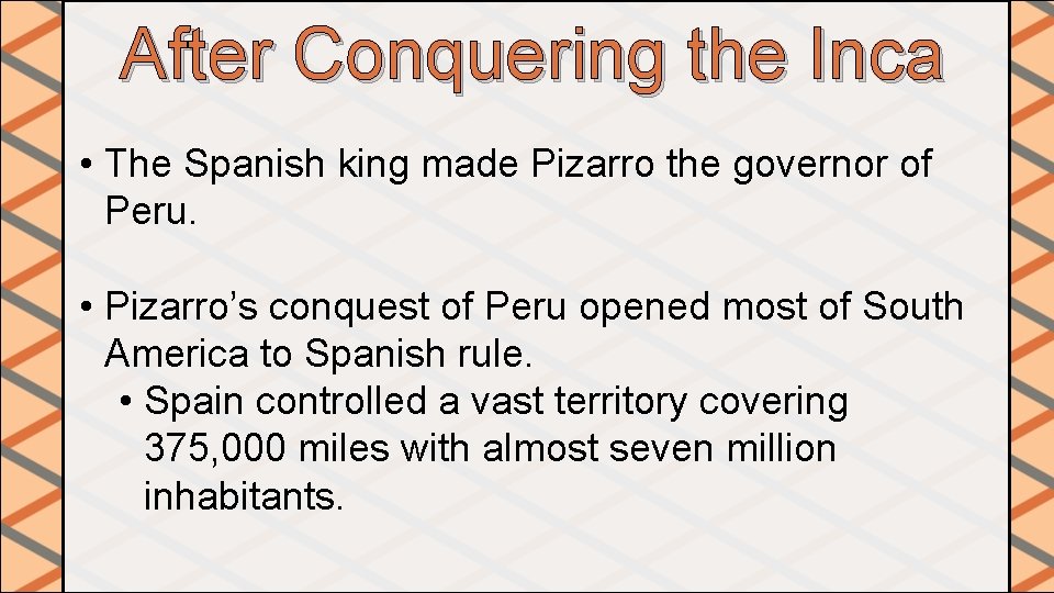 After Conquering the Inca • The Spanish king made Pizarro the governor of Peru. After Conquering the Inca • The Spanish king made Pizarro the governor of Peru.