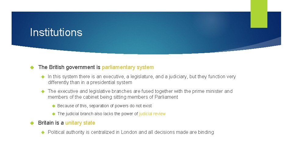 Institutions The British government is parliamentary system In this system there is an executive,