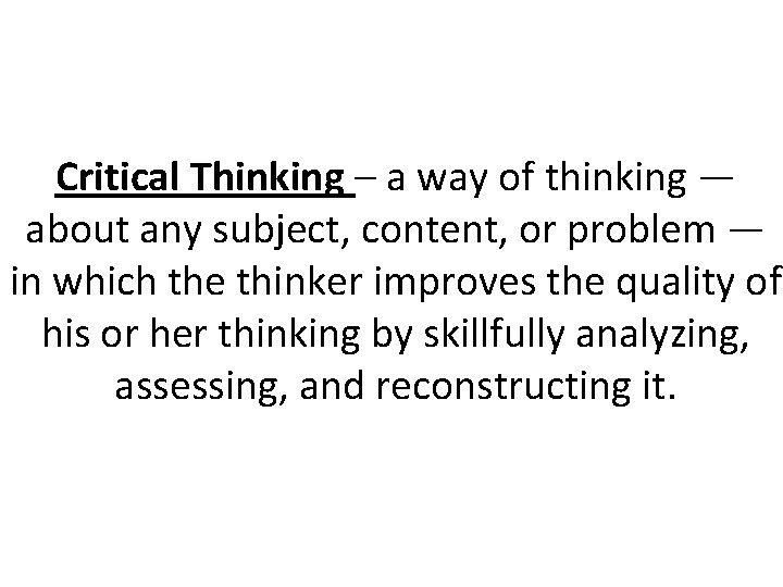 Critical Thinking – a way of thinking — about any subject, content, or problem