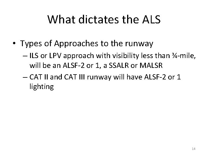 What dictates the ALS • Types of Approaches to the runway – ILS or