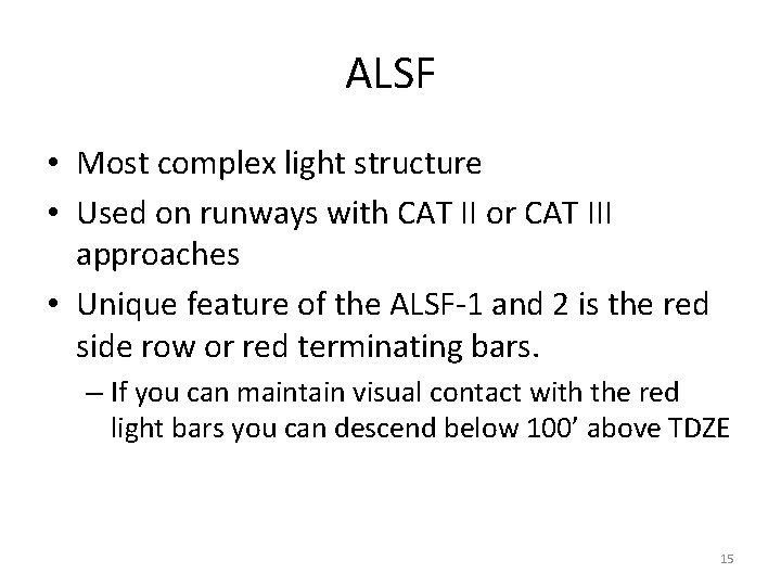 ALSF • Most complex light structure • Used on runways with CAT II or