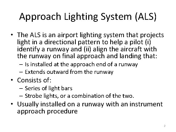 Approach Lighting System (ALS) • The ALS is an airport lighting system that projects