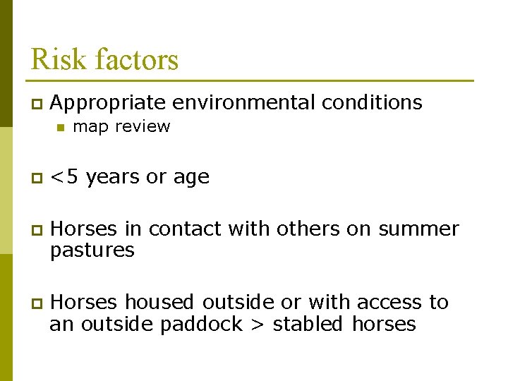 Risk factors p Appropriate environmental conditions n map review p <5 years or age