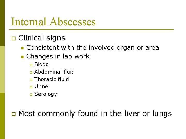 Internal Abscesses p Clinical signs n n Consistent with the involved organ or area