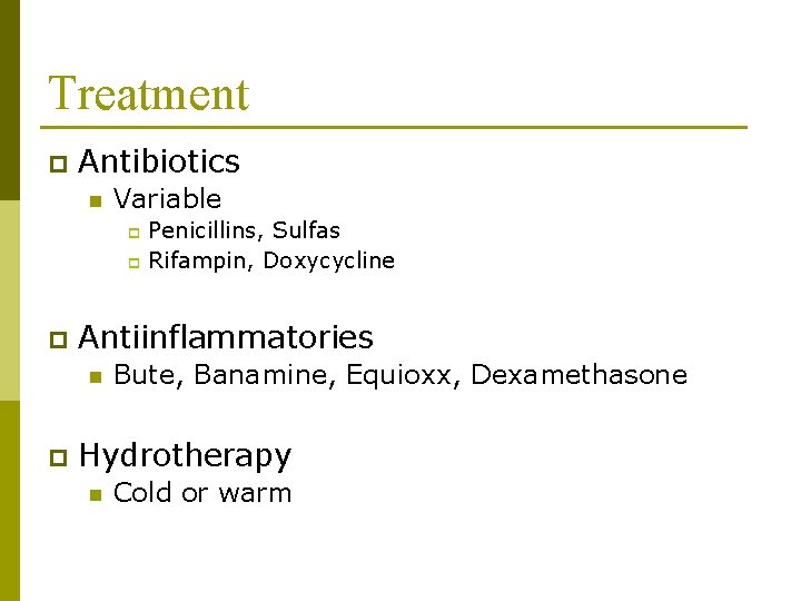 Treatment p Antibiotics n Variable Penicillins, Sulfas p Rifampin, Doxycycline p p Antiinflammatories n