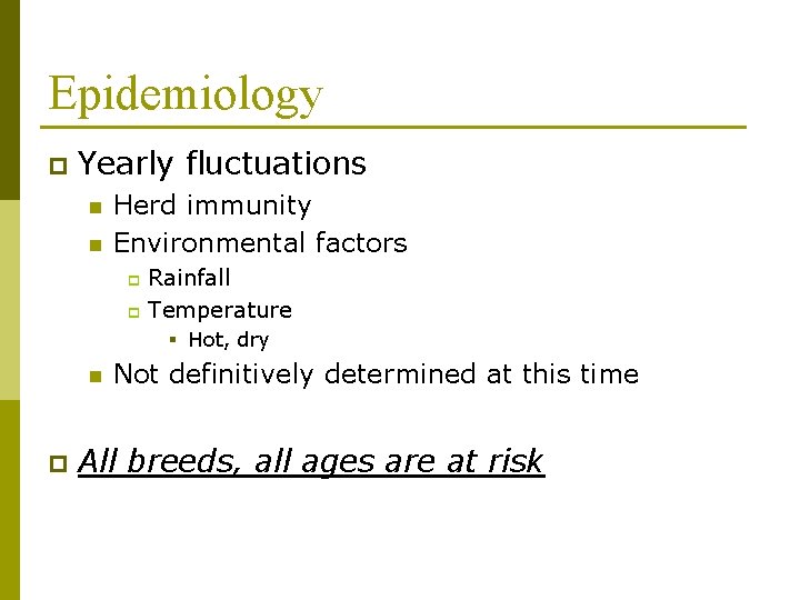 Epidemiology p Yearly fluctuations n n Herd immunity Environmental factors Rainfall p Temperature p