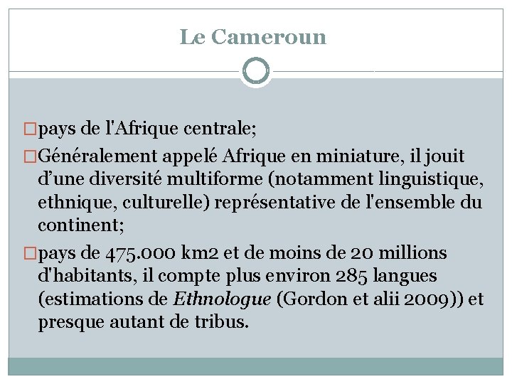 Le Cameroun �pays de l'Afrique centrale; �Généralement appelé Afrique en miniature, il jouit d’une