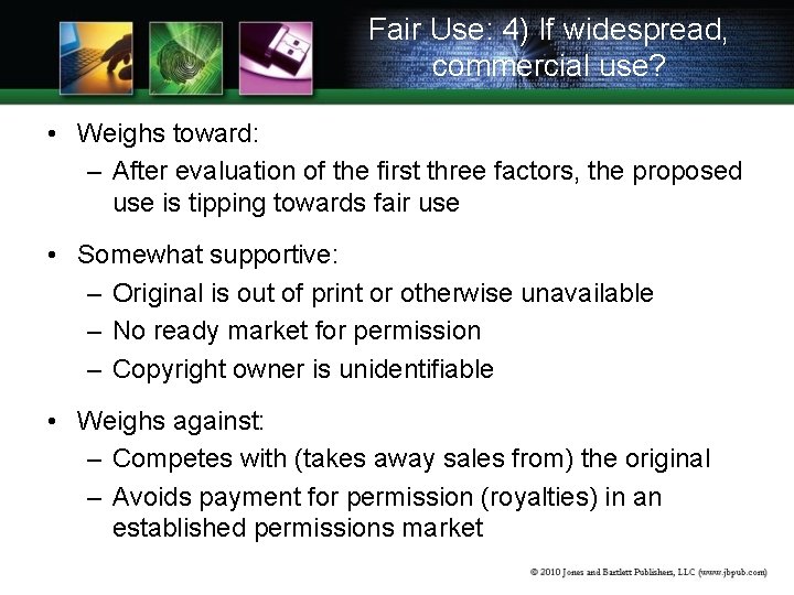 Fair Use: 4) If widespread, commercial use? • Weighs toward: – After evaluation of