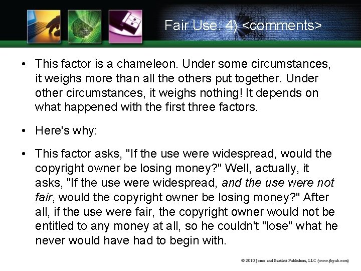 Fair Use: 4) <comments> • This factor is a chameleon. Under some circumstances, it