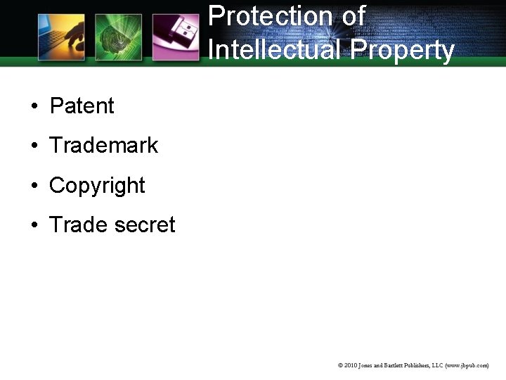 Protection of Intellectual Property • Patent • Trademark • Copyright • Trade secret 