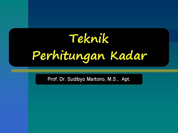 Teknik Perhitungan Kadar Prof. Dr. Sudibyo Martono, M. S. , Apt. 