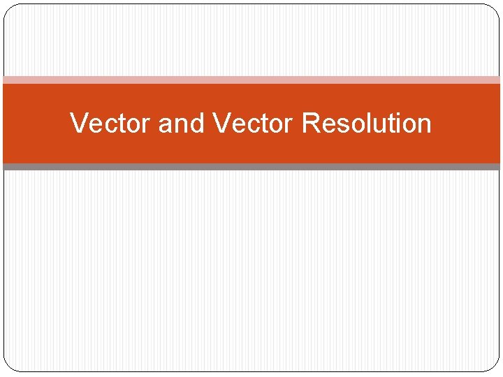 Vector and Vector Resolution 