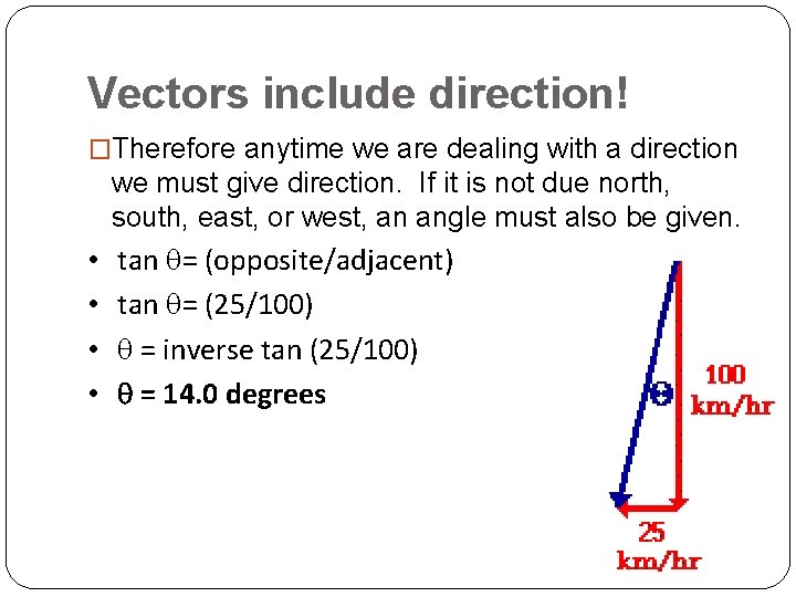 Vectors include direction! �Therefore anytime we are dealing with a direction we must give