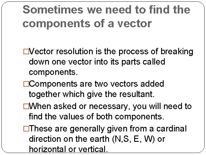 Sometimes we need to find the components of a vector �Vector resolution is the