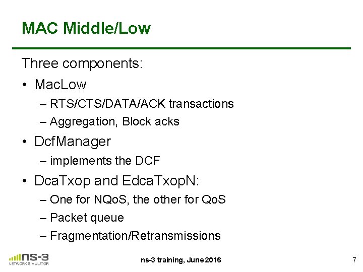 MAC Middle/Low Three components: • Mac. Low – RTS/CTS/DATA/ACK transactions – Aggregation, Block acks