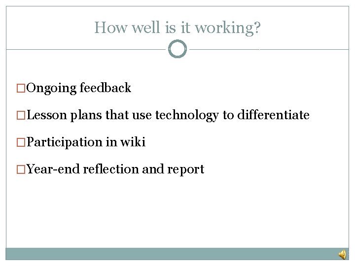 How well is it working? �Ongoing feedback �Lesson plans that use technology to differentiate