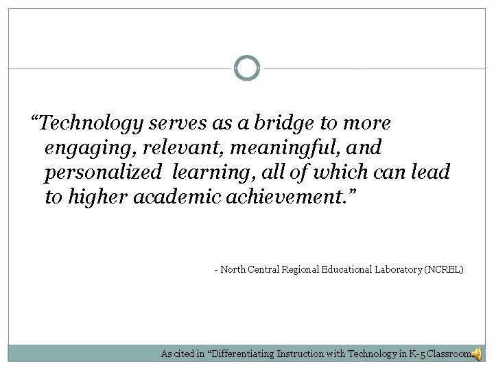 “Technology serves as a bridge to more engaging, relevant, meaningful, and personalized learning, all