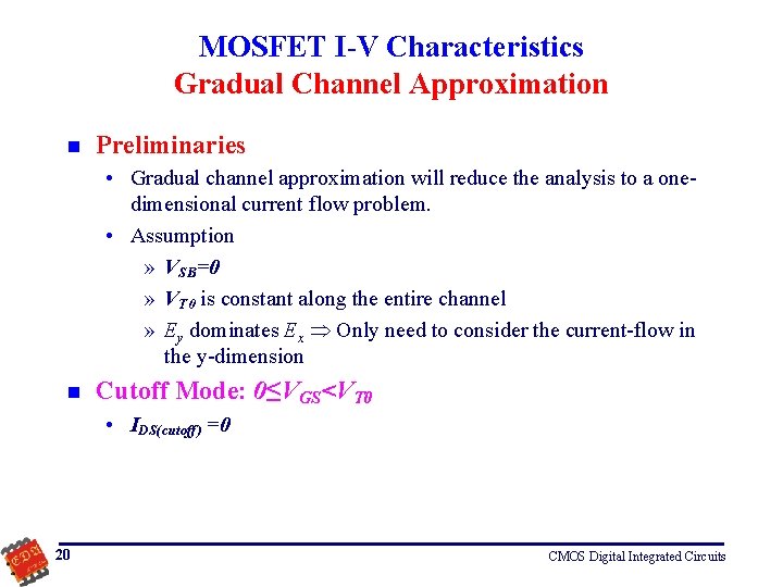 MOSFET I-V Characteristics Gradual Channel Approximation n Preliminaries • Gradual channel approximation will reduce