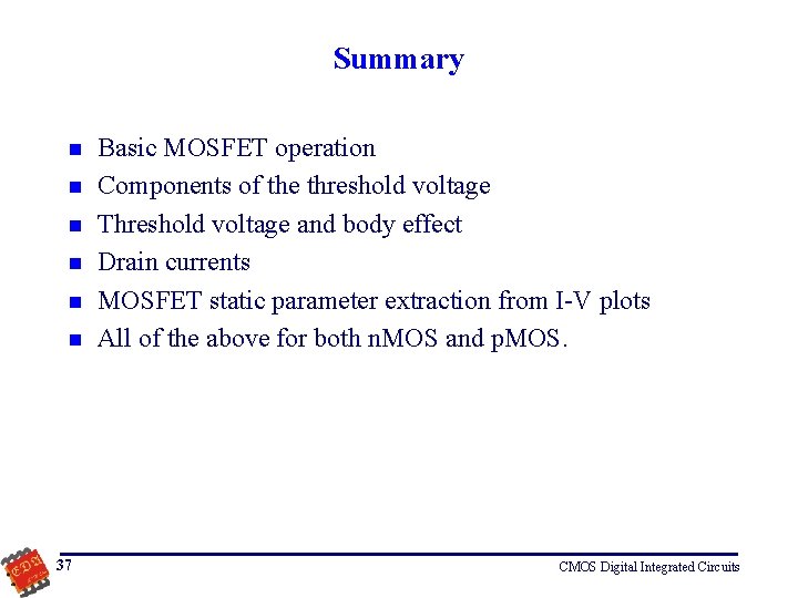 Summary n n n 37 Basic MOSFET operation Components of the threshold voltage Threshold