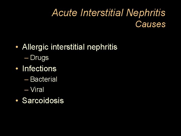 Acute Interstitial Nephritis Causes • Allergic interstitial nephritis – Drugs • Infections – Bacterial