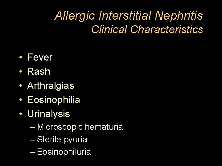 Allergic Interstitial Nephritis Clinical Characteristics • • • Fever Rash Arthralgias Eosinophilia Urinalysis –