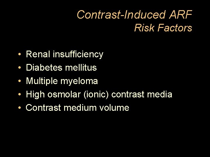 Contrast-Induced ARF Risk Factors • • • Renal insufficiency Diabetes mellitus Multiple myeloma High