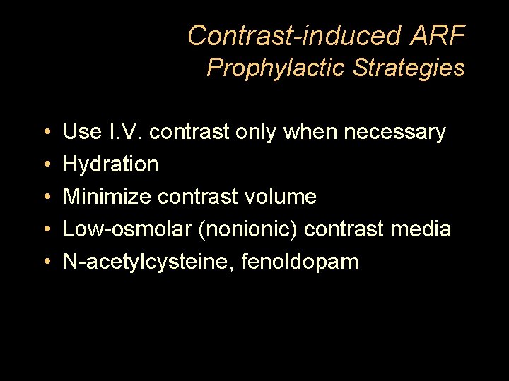 Contrast-induced ARF Prophylactic Strategies • • • Use I. V. contrast only when necessary