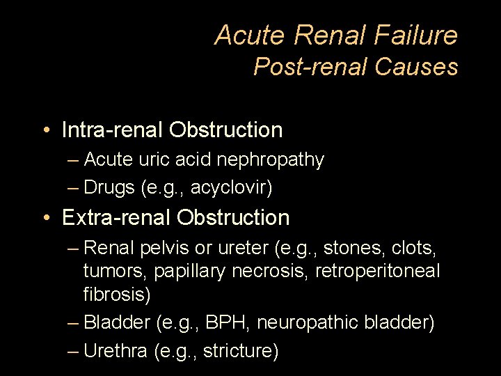 Acute Renal Failure Post-renal Causes • Intra-renal Obstruction – Acute uric acid nephropathy –