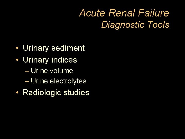 Acute Renal Failure Diagnostic Tools • Urinary sediment • Urinary indices – Urine volume