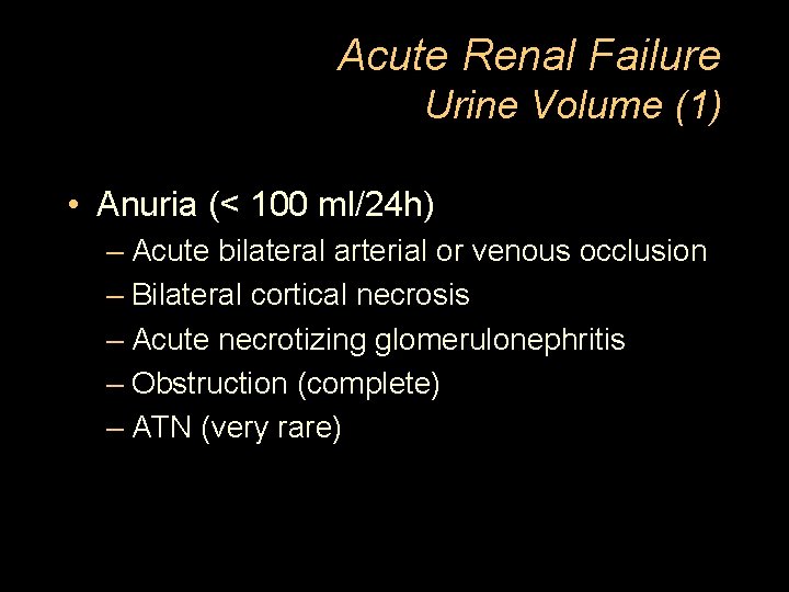 Acute Renal Failure Urine Volume (1) • Anuria (< 100 ml/24 h) – Acute