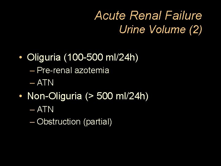 Acute Renal Failure Urine Volume (2) • Oliguria (100 -500 ml/24 h) – Pre-renal