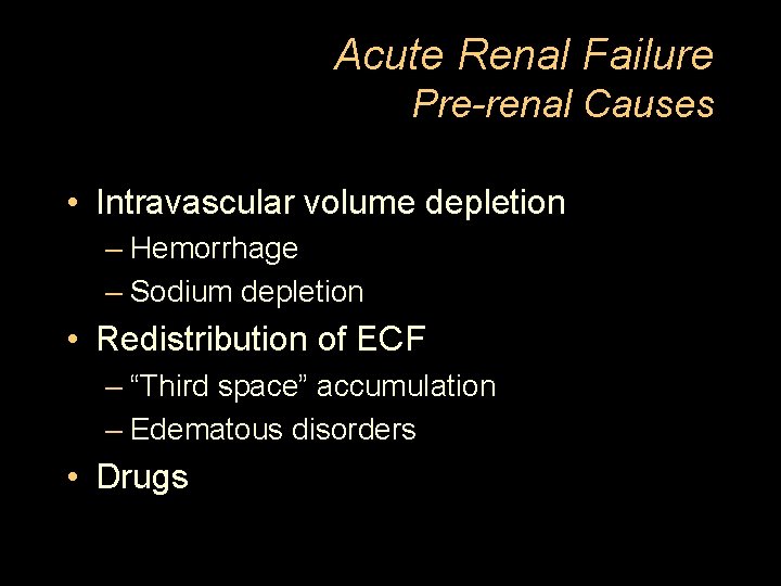 Acute Renal Failure Pre-renal Causes • Intravascular volume depletion – Hemorrhage – Sodium depletion