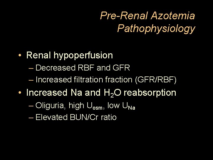 Pre-Renal Azotemia Pathophysiology • Renal hypoperfusion – Decreased RBF and GFR – Increased filtration