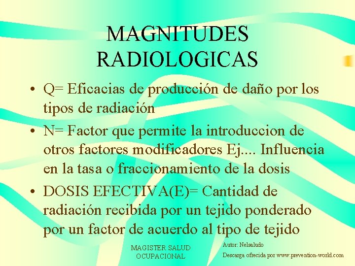 MAGNITUDES RADIOLOGICAS • Q= Eficacias de producción de daño por los tipos de radiación