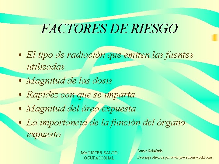 FACTORES DE RIESGO • El tipo de radiación que emiten las fuentes utilizadas •