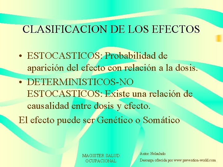CLASIFICACION DE LOS EFECTOS • ESTOCASTICOS: Probabilidad de aparición del efecto con relación a
