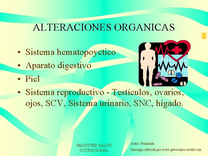 ALTERACIONES ORGANICAS • • Sistema hematopoyetico Aparato digestivo Piel Sistema reproductivo - Testículos, ovarios,