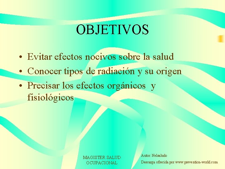 OBJETIVOS • Evitar efectos nocivos sobre la salud • Conocer tipos de radiación y