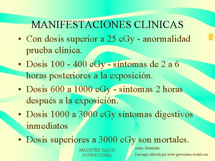 MANIFESTACIONES CLINICAS • Con dosis superior a 25 c. Gy - anormalidad prueba clínica.